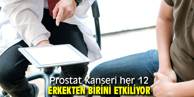 Her 12 erkekten biri Prostat Kanseri oluyor!