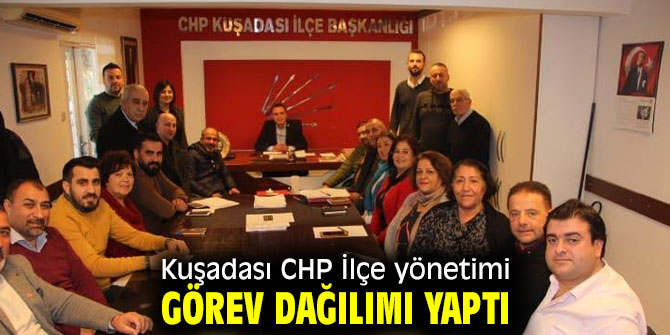 Kuşadası CHP İlçe yönetimi görev dağılımı yaptı