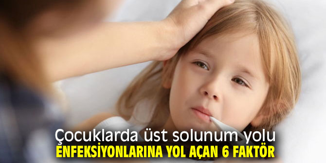 Çocuklarda üst solunum yolu enfeksiyonlarına yol aça 6 faktör