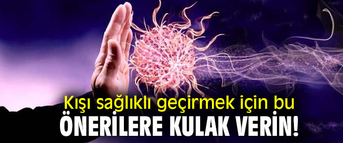 İşte kışı sağlıklı geçirebilmek için altın öneriler!