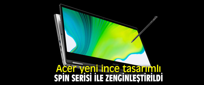 Acer yeni ince tasarımlı Spin serisi ile zenginleştirildi
