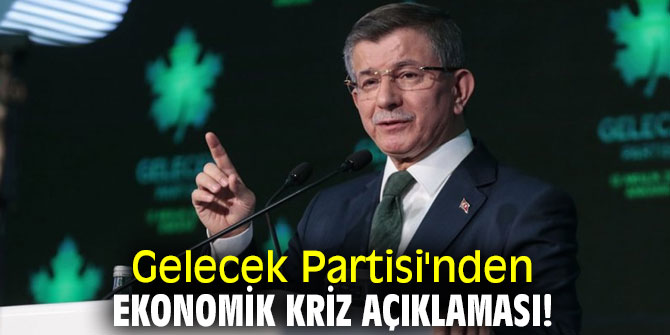 Gelecek Partisi'nden ekonomik kriz açıklaması!