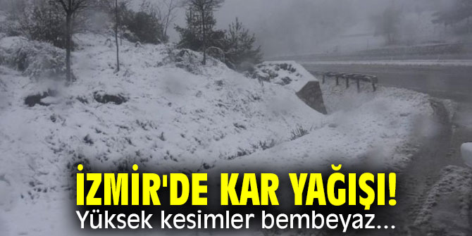 Kar yağışı İzmir’de kendini gösterdi!