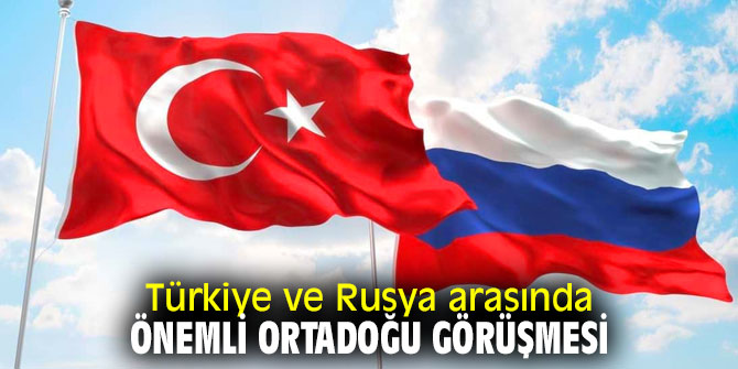 Türkiye ve Rusya arasında kritik görüşme!