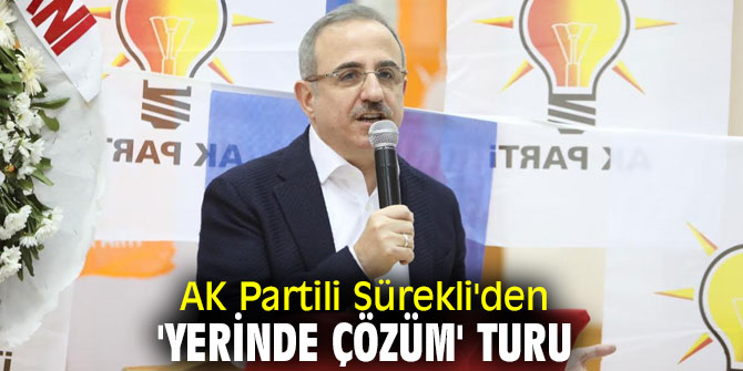 AK Partili Sürekli, mahalle muhtarlarıyla da bir araya geliyor!