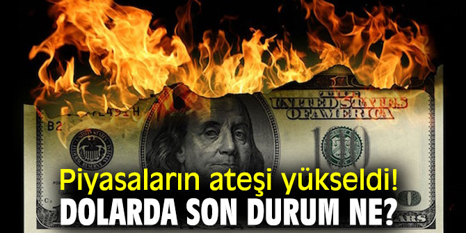 Dünyadan yaşanan gerilimden sonra Piyasaların ateşi yükseldi! 
