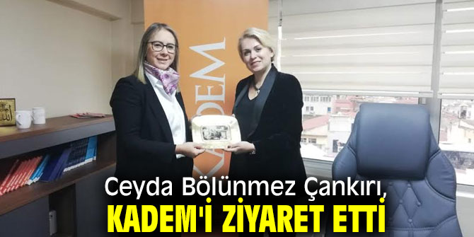 Ceyda Bölünmez Çankırı, KADEM'i ziyaret etti!