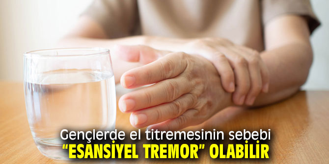 “Esansiyel Tremor” Parkinson ile karıştırılıyor!