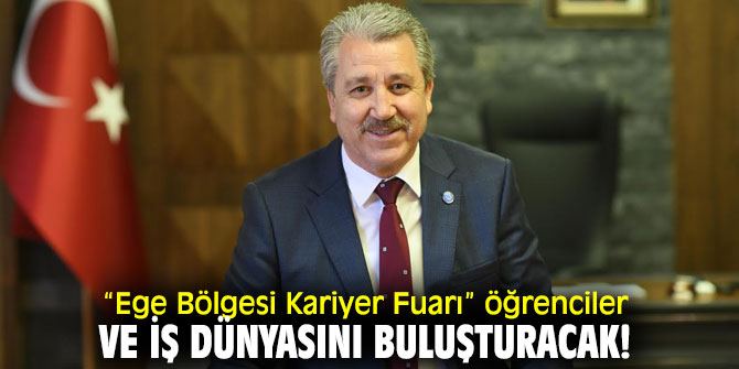“Ege Bölgesi Kariyer Fuarı” öğrenciler ve iş dünyasını buluşturacak!
