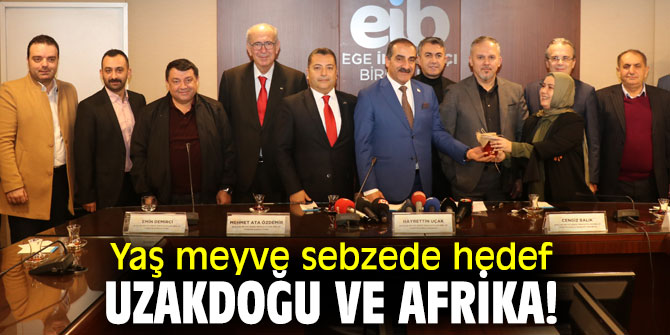 Yaş meyve sebzede hedef Uzakdoğu ve Afrika!