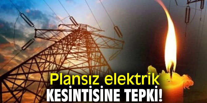 Plansız elektrik kesintisine tepki!