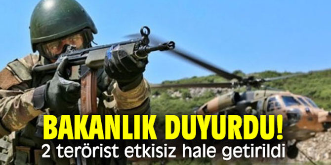 Bakanlık duyurdu! 2 terörist etkisiz hale getirildi
