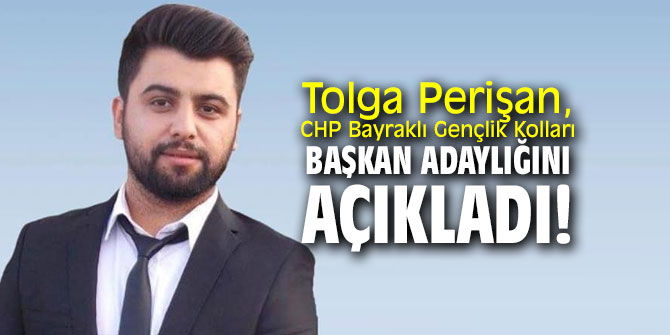 Tolga Perişan, CHP Bayraklı Gençlik Kolları başkan adaylığını açıkladı!