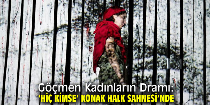Göçmen Kadınların Dramı: Konak Halk Sahnesi’nde!