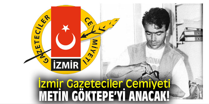 İzmir Gazeteciler Cemiyeti, Metin Göktepe’yi anacak!