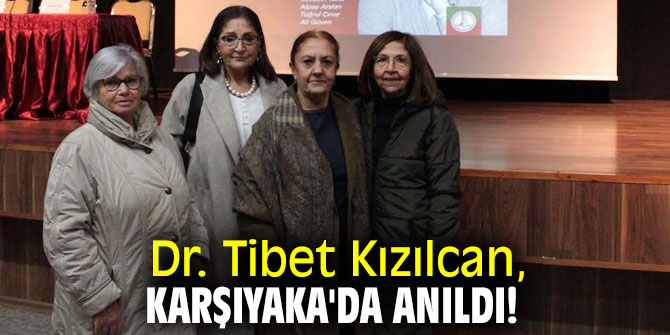  Dr. Tibet Kızılcan, Karşıyaka'da anıldı!