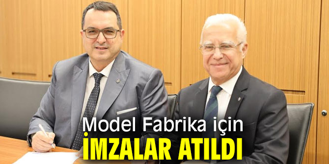 Model Fabrika için imzalar atıldı