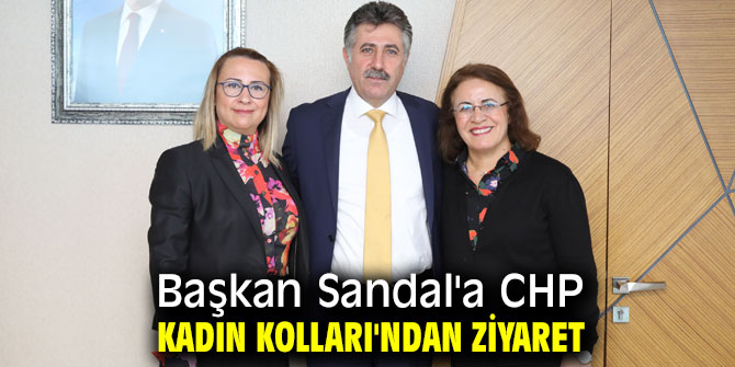 Başkan Sandal'a CHP Kadın Kolları'ndan ziyaret