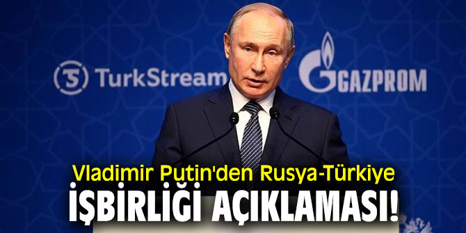 Vladimir Putin'den Rusya-Türkiye işbirliği açıklaması!