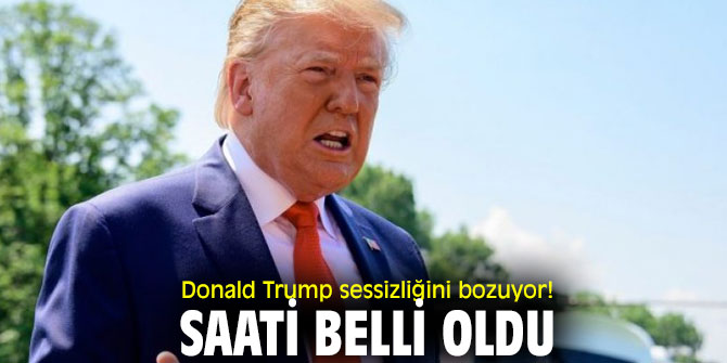 Donald Trump sessizliğini bozuyor! Saati belli oldu