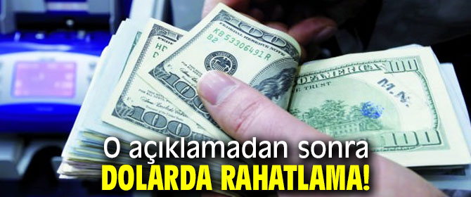 O açıklamadan sonra Dolarda rahatlama!