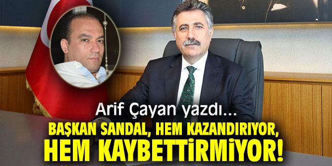 Başkan Sandal, Hem Kazandırıyor, Hem Kaybettirmiyor!