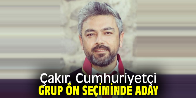 Çakır, Cumhuriyetçi Grup Ön Seçiminde Aday!