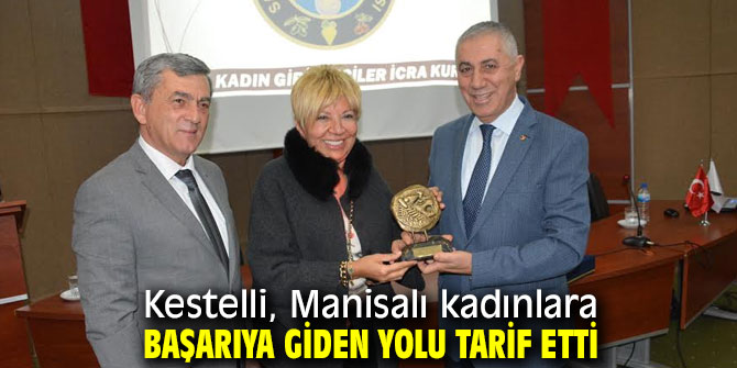 Kestelli, Manisalı kadınlara başarıya giden yolu anlattı!