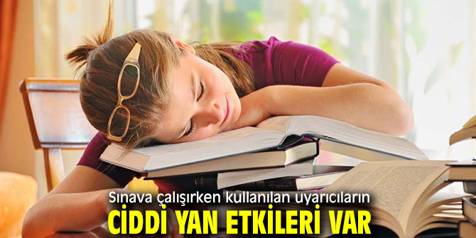 Sınava çalışırken kullanılan uyarıcılara dikkat!