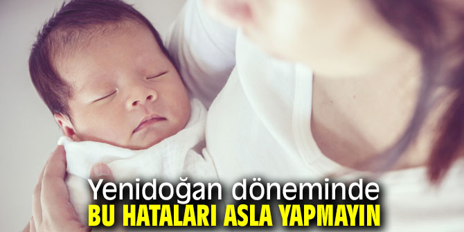 Dikkat! Yenidoğan döneminde doğru bilinen yanlışlar