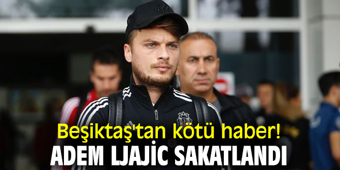 Beşiktaş'tan kötü haber! Adem Ljajic sakatlandı