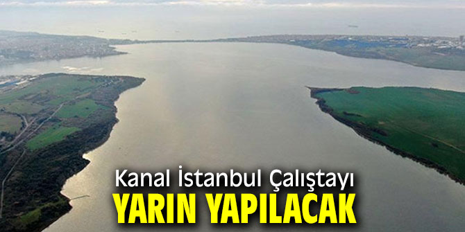 Kanal İstanbul Çalıştayı yapılacak!