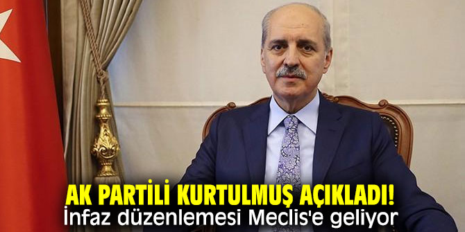 AK Partili Kurtulmuş açıkladı! İnfaz düzenlemesi Meclis'e geliyor