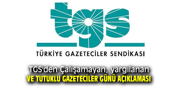 TGS'den Çalışamayan, yargılanan ve tutuklu gazeteciler günü açıklaması