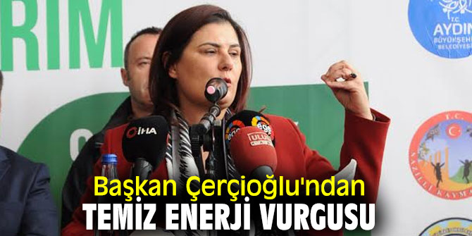 Başkan Çerçioğlu'ndan temiz enerji vurgusu