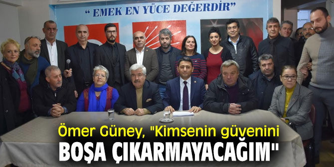 CHP'li Güney, "Kimsenin güvenini boşa çıkarmayacağım" 