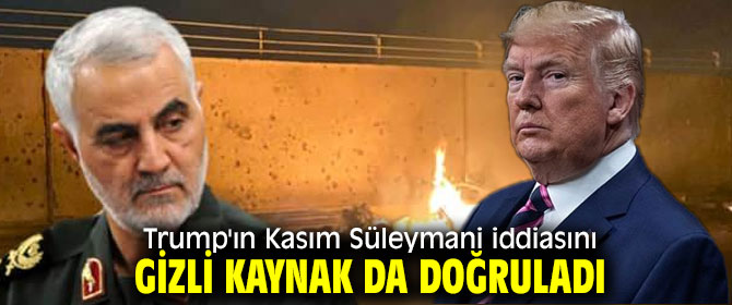 Trump'ın Kasım Süleymani iddiasını gizli kaynak da doğruladı