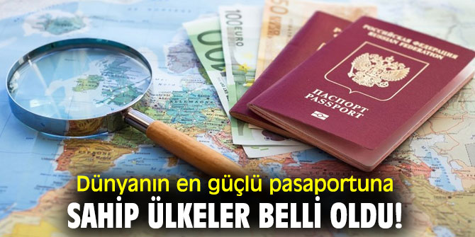 İşte en güçlü pasaporta sahip ülkeler!