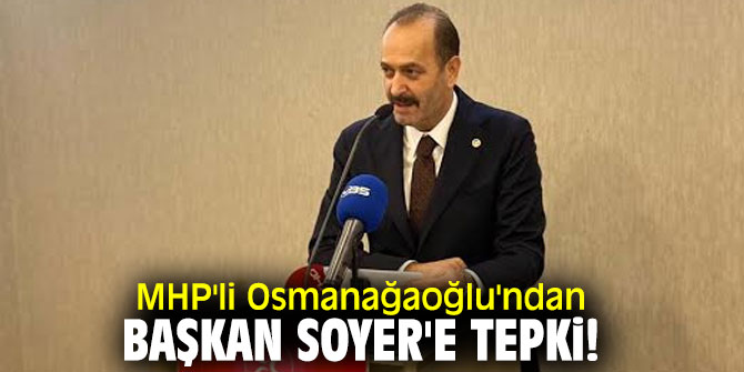MHP'li Osmanağaoğlu'ndan Başkan Soyer'e tepki!