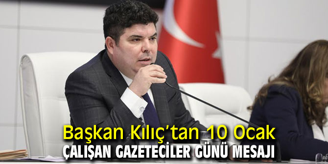 Başkan Kılıç “Basın özgür olmadıkça demokrasiden bahsedemeyiz”