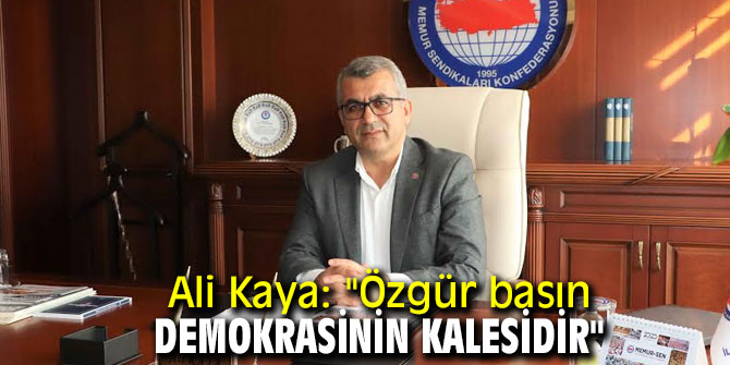  Ali Kaya: "Özgür basın demokrasinin kalesidir"