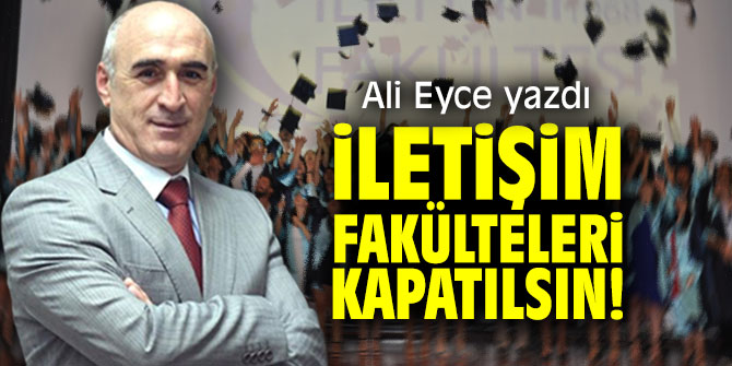 İletişim Fakülteleri Kapatılsın!