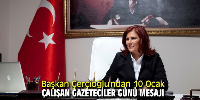 Başkan Çerçioğlu'ndan 10 Ocak Çalışan Gazeteciler Günü mesajı