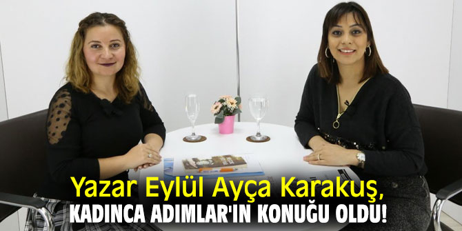 Yazar Eylül Ayça Karakuş, Kadınca Adımlar'ın konuğu oldu!