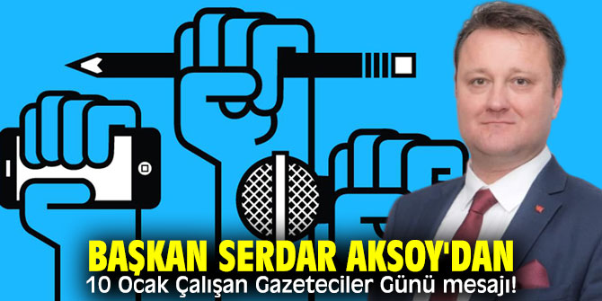Başkan Aksoy'dan 10 Ocak Çalışan Gazeteciler Günü mesajı!