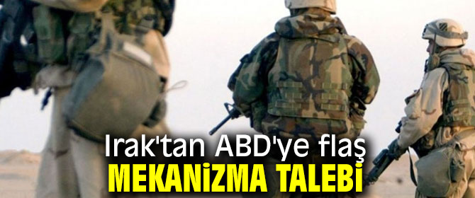 Irak'tan ABD'ye flaş mekanizma talebi