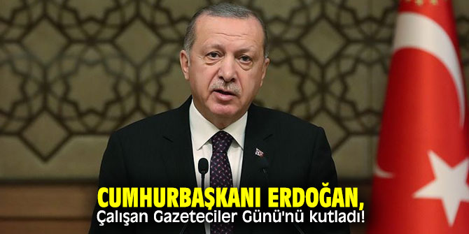 Cumhurbaşkanı Erdoğan, Çalışan Gazeteciler Günü'nü kutladı!