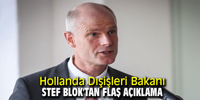 Hollanda Dışişleri Bakanı Stef Blok'tan flaş açıklama