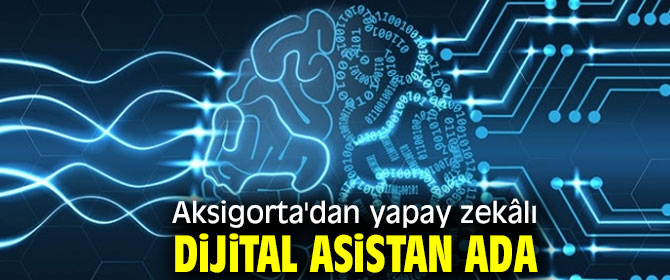 Aksigorta'dan yapay zekâlı Dijital Asistanı ADA 