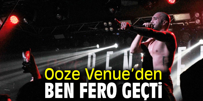 Ooze Venue’den Ben Fero geçti